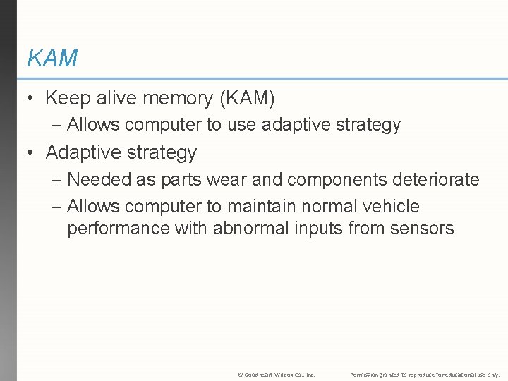 KAM • Keep alive memory (KAM) – Allows computer to use adaptive strategy •