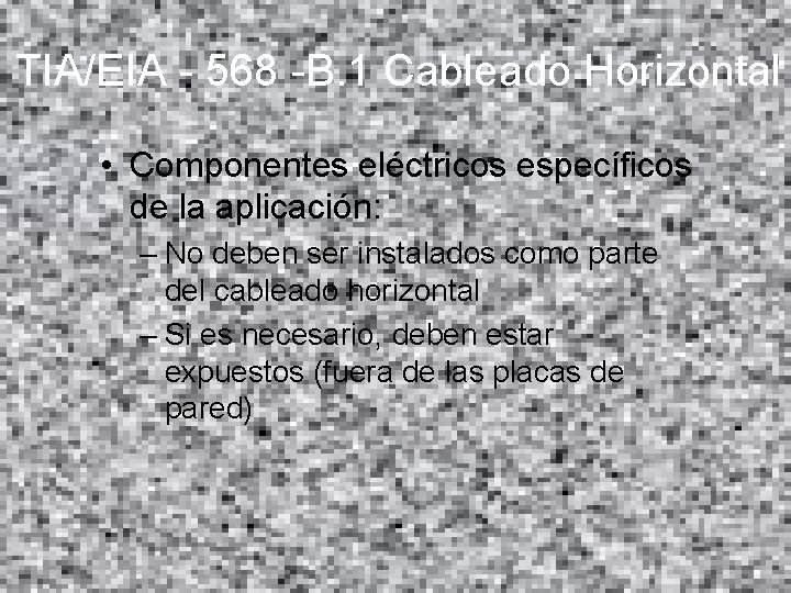 TIA/EIA - 568 -B. 1 Cableado Horizontal • Componentes eléctricos específicos de la aplicación: