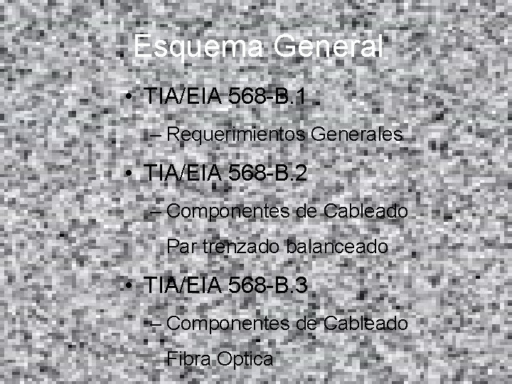 Esquema General • TIA/EIA 568 -B. 1 – Requerimientos Generales • TIA/EIA 568 -B.