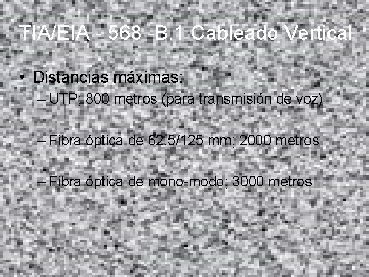 TIA/EIA - 568 -B. 1 Cableado Vertical • Distancias máximas: – UTP; 800 metros