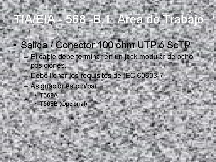 TIA/EIA - 568 -B. 1 Area de Trabajo • Salida / Conector 100 ohm