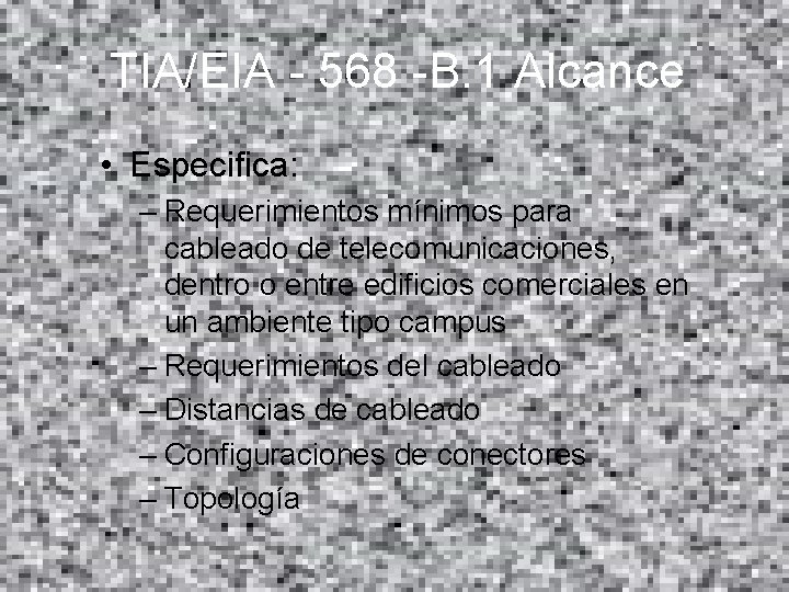 TIA/EIA - 568 -B. 1 Alcance • Especifica: – Requerimientos mínimos para cableado de