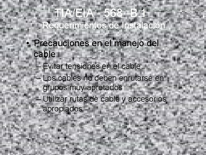 TIA/EIA - 568 -B. 1 Requerimientos de Instalación • Precauciones en el manejo del