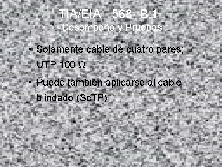 TIA/EIA - 568 -B. 1 Desempeño y Pruebas • Solamente cable de cuatro pares;