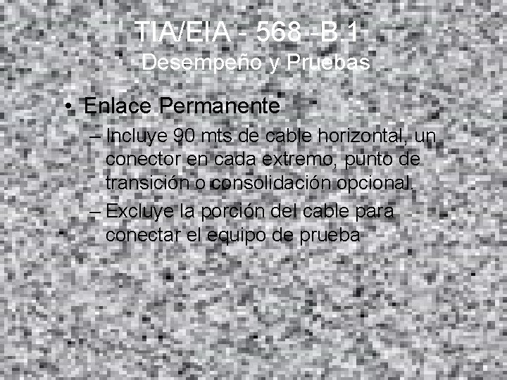 TIA/EIA - 568 -B. 1 Desempeño y Pruebas • Enlace Permanente – Incluye 90