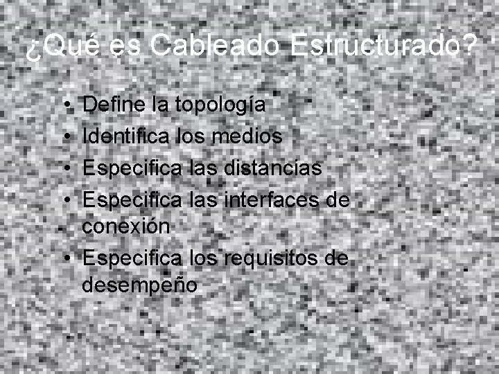 ¿Qué es Cableado Estructurado? • • Define la topología Identifica los medios Especifica las