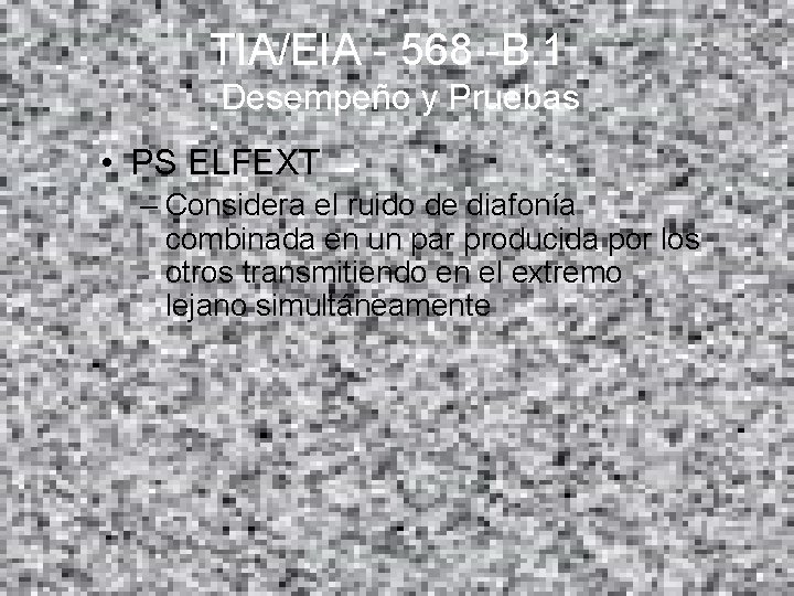 TIA/EIA - 568 -B. 1 Desempeño y Pruebas • PS ELFEXT – Considera el