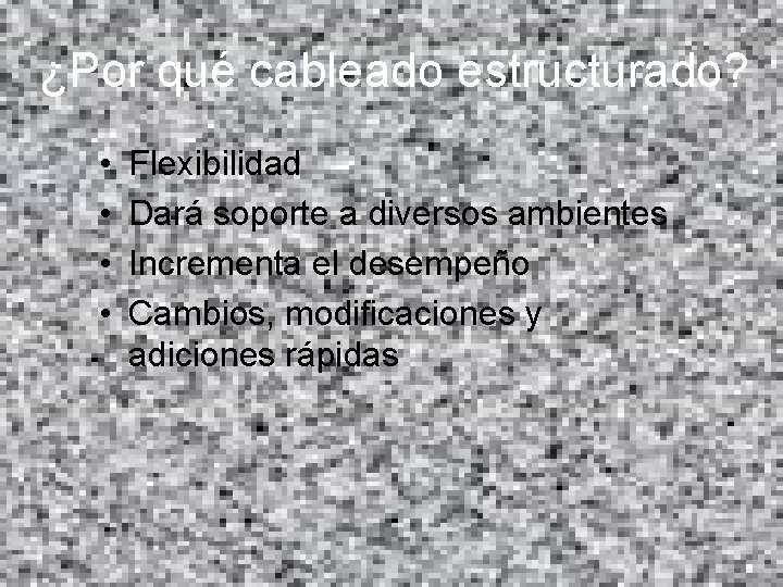 ¿Por qué cableado estructurado? • • Flexibilidad Dará soporte a diversos ambientes Incrementa el