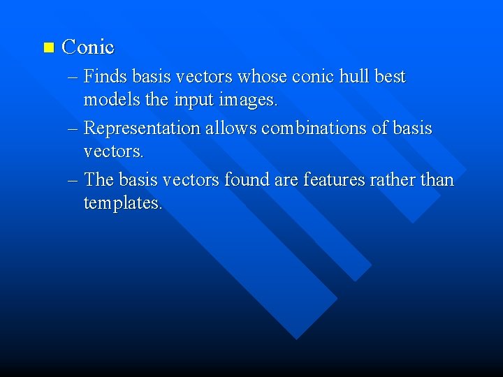 n Conic – Finds basis vectors whose conic hull best models the input images.