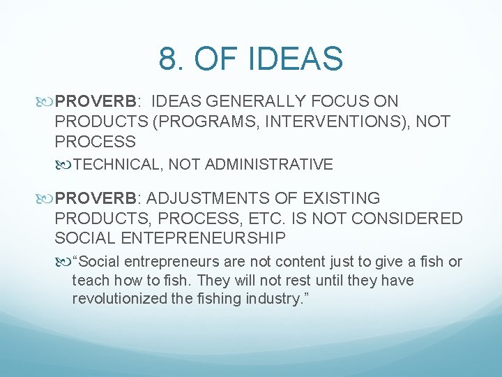 8. OF IDEAS PROVERB: IDEAS GENERALLY FOCUS ON PRODUCTS (PROGRAMS, INTERVENTIONS), NOT PROCESS TECHNICAL,