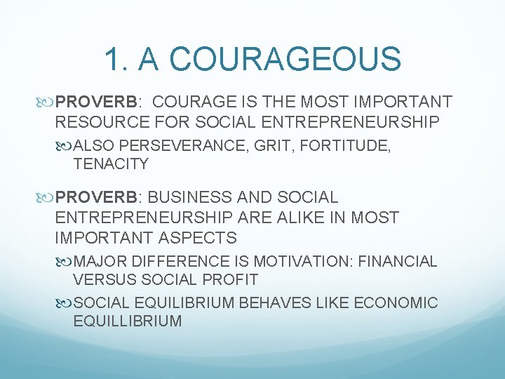 1. A COURAGEOUS PROVERB: COURAGE IS THE MOST IMPORTANT RESOURCE FOR SOCIAL ENTREPRENEURSHIP ALSO