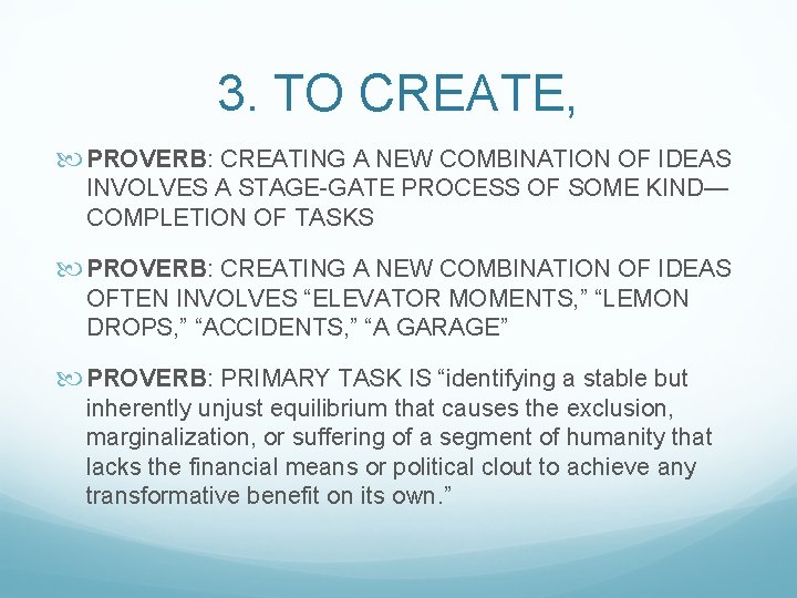 3. TO CREATE, PROVERB: CREATING A NEW COMBINATION OF IDEAS INVOLVES A STAGE-GATE PROCESS