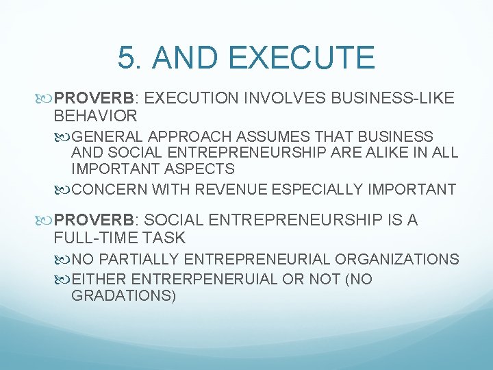 5. AND EXECUTE PROVERB: EXECUTION INVOLVES BUSINESS-LIKE BEHAVIOR GENERAL APPROACH ASSUMES THAT BUSINESS AND