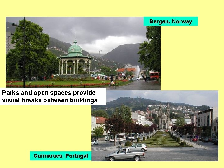 Bergen, Norway Parks and open spaces provide visual breaks between buildings Guimaraes, Portugal 