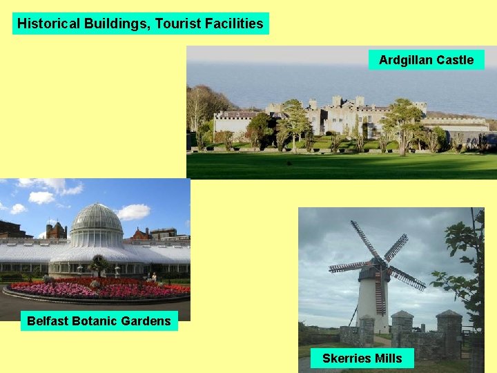 Historical Buildings, Tourist Facilities Ardgillan Castle Belfast Botanic Gardens Skerries Mills 