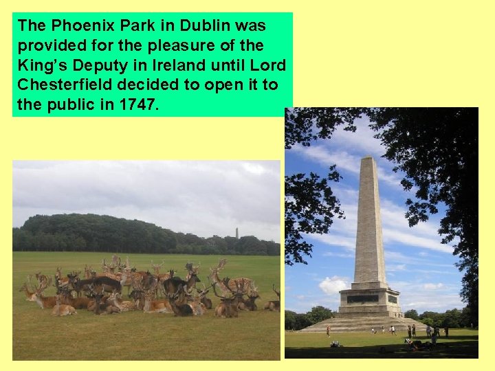 The Phoenix Park in Dublin was provided for the pleasure of the King’s Deputy
