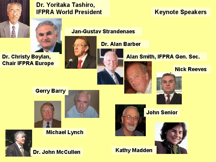 Dr. Yoritaka Tashiro, IFPRA World President Keynote Speakers Jan-Gustav Strandenaes Dr. Alan Barber Dr.