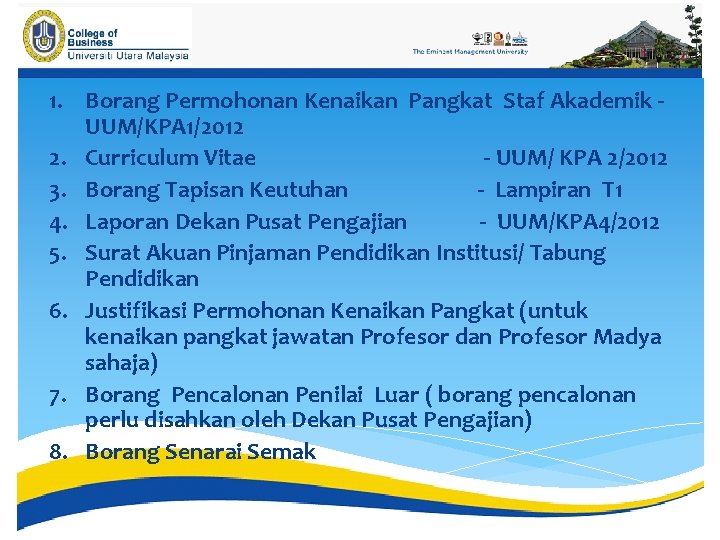 1. Borang Permohonan Kenaikan Pangkat Staf Akademik - UUM/KPA 1/2012 2. Curriculum Vitae -