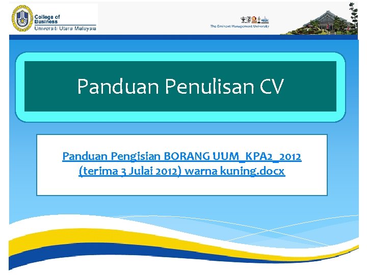 Panduan Penulisan CV Panduan Pengisian BORANG UUM_KPA 2_2012 (terima 3 Julai 2012) warna kuning.
