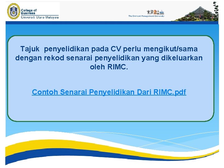 Tajuk penyelidikan pada CV perlu mengikut/sama dengan rekod senarai penyelidikan yang dikeluarkan oleh RIMC.