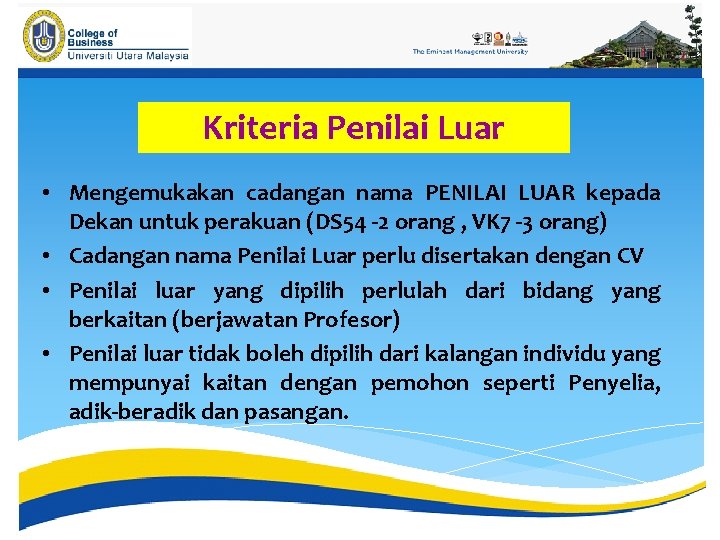 Kriteria Penilai Luar • Mengemukakan cadangan nama PENILAI LUAR kepada Dekan untuk perakuan (DS