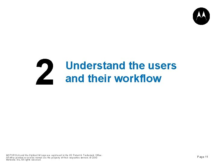 2 Understand the users and their workflow MOTOROLA and the Stylized M Logo are