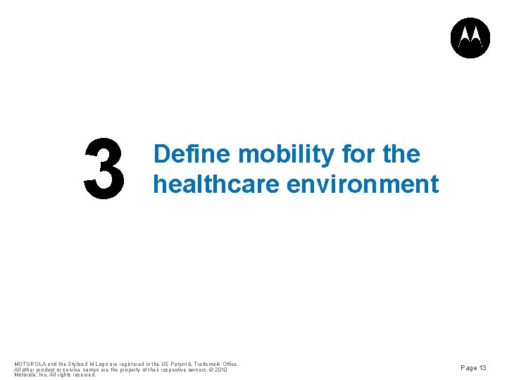 3 Define mobility for the healthcare environment MOTOROLA and the Stylized M Logo are
