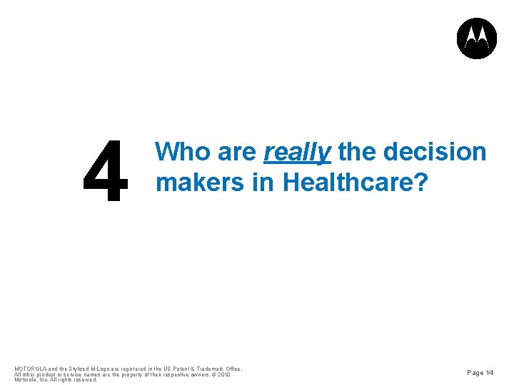 4 Who are really the decision makers in Healthcare? MOTOROLA and the Stylized M