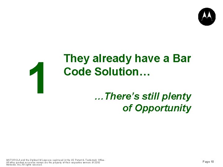 1 They already have a Bar Code Solution… …There’s still plenty of Opportunity MOTOROLA