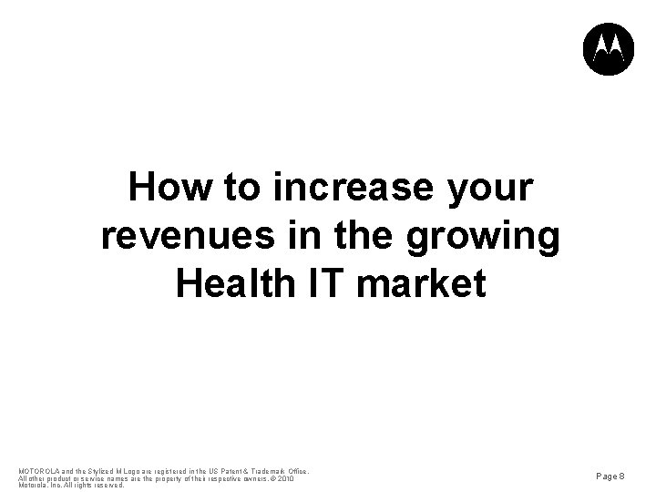 How to increase your revenues in the growing Health IT market MOTOROLA and the