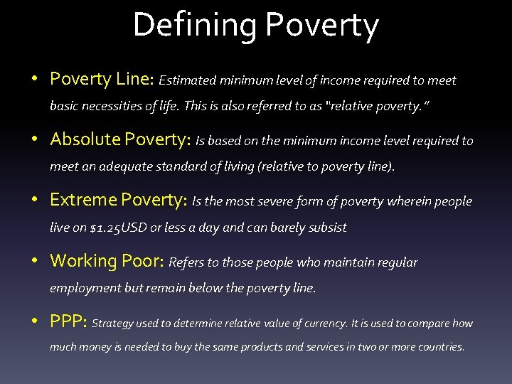 Defining Poverty • Poverty Line: Estimated minimum level of income required to meet basic