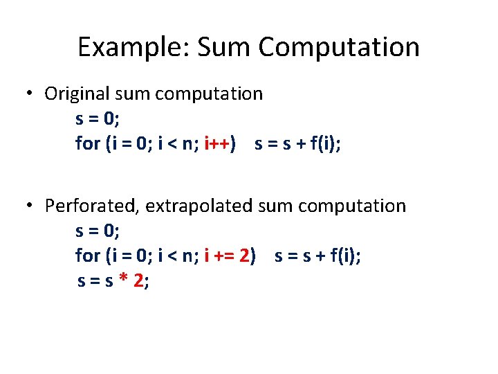 Example: Sum Computation • Original sum computation s = 0; for (i = 0;