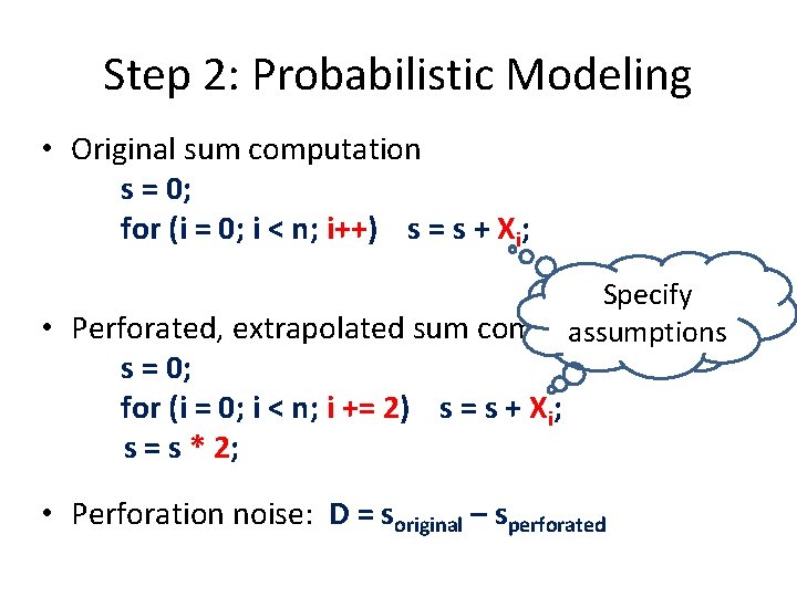 Step 2: Probabilistic Modeling • Original sum computation s = 0; for (i =