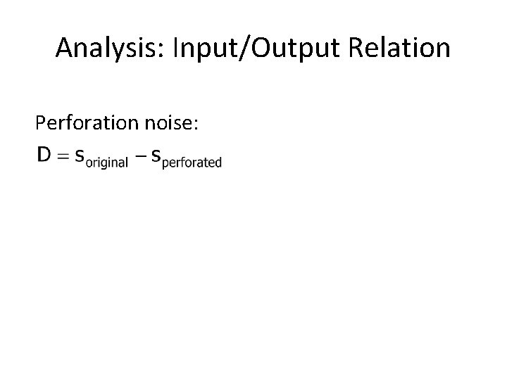 Analysis: Input/Output Relation Perforation noise: 