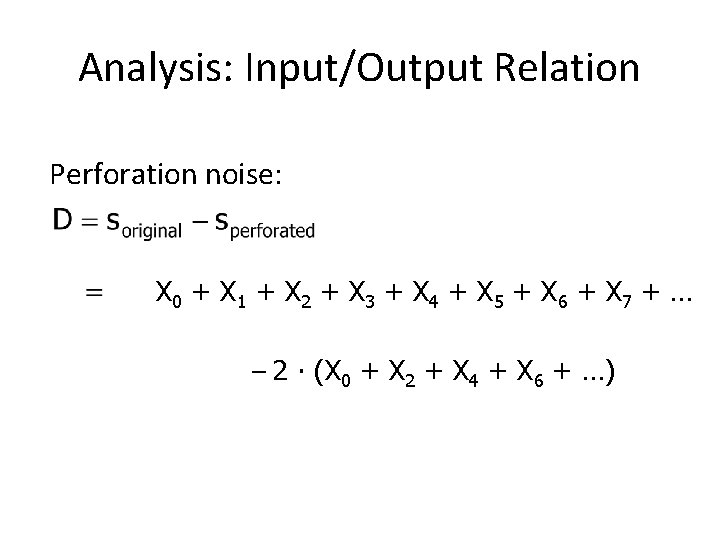 Analysis: Input/Output Relation Perforation noise: X 0 + X 1 + X 2 +