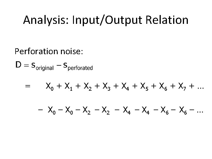 Analysis: Input/Output Relation Perforation noise: X 0 + X 1 + X 2 +