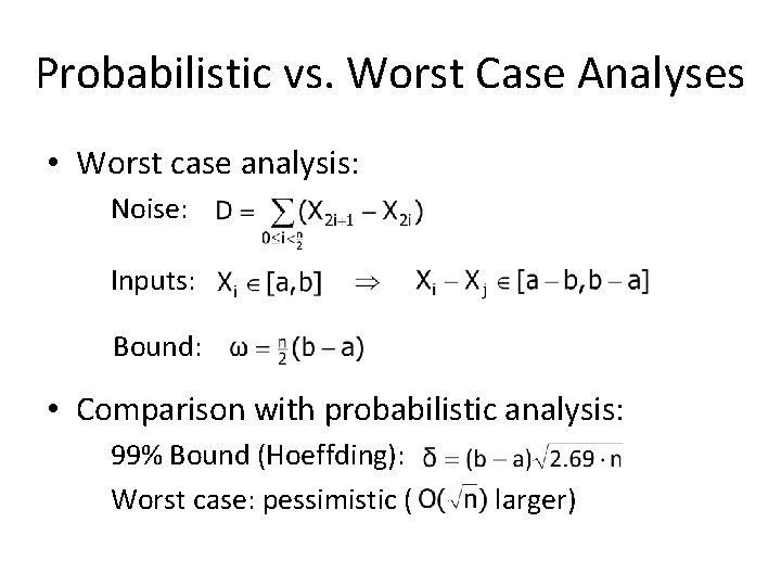 Probabilistic vs. Worst Case Analyses • Worst case analysis: Noise: Inputs: Bound: • Comparison