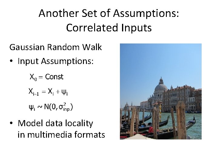 Another Set of Assumptions: Correlated Inputs Gaussian Random Walk • Input Assumptions: • Model