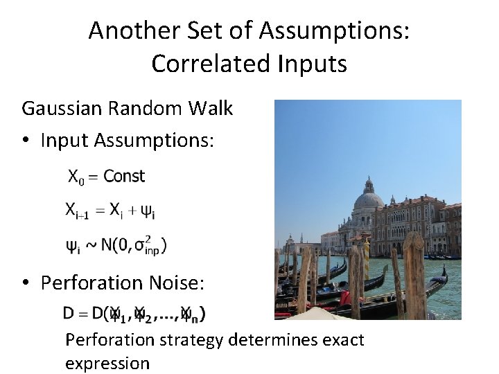 Another Set of Assumptions: Correlated Inputs Gaussian Random Walk • Input Assumptions: • Perforation