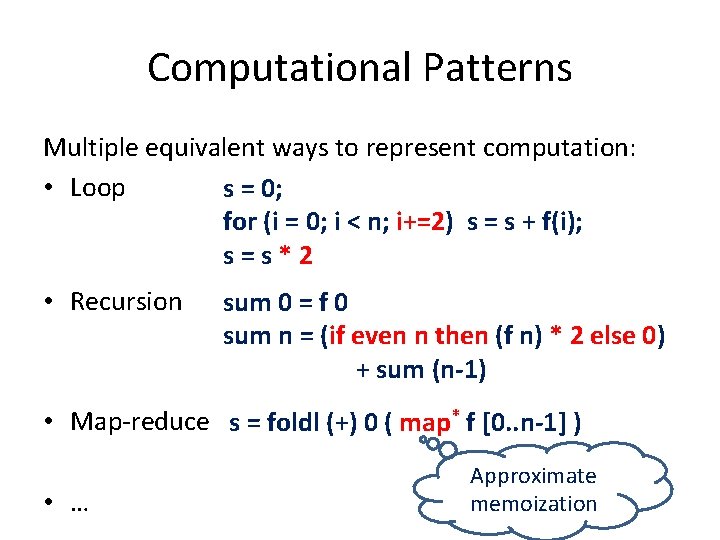 Computational Patterns Multiple equivalent ways to represent computation: • Loop s = 0; for