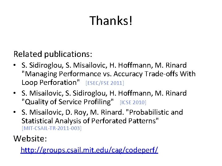 Thanks! Related publications: • S. Sidiroglou, S. Misailovic, H. Hoffmann, M. Rinard "Managing Performance