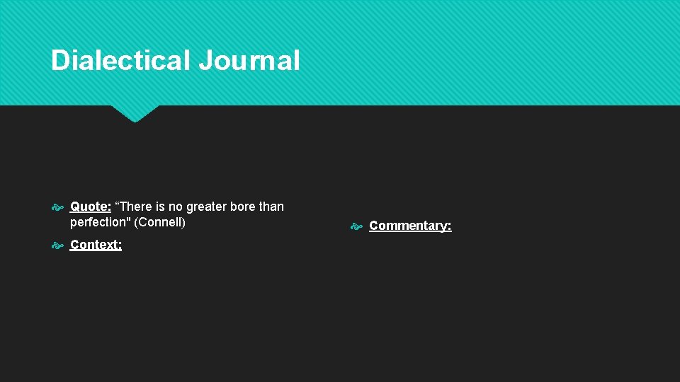 Dialectical Journal Quote: “There is no greater bore than perfection" (Connell) Context: Commentary: 