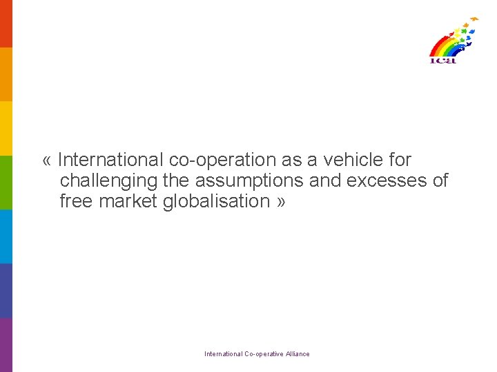  « International co-operation as a vehicle for challenging the assumptions and excesses of