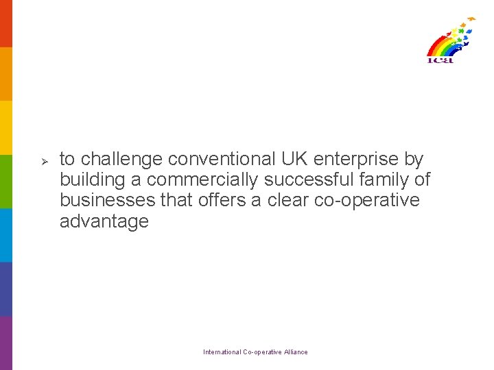 Ø to challenge conventional UK enterprise by building a commercially successful family of businesses