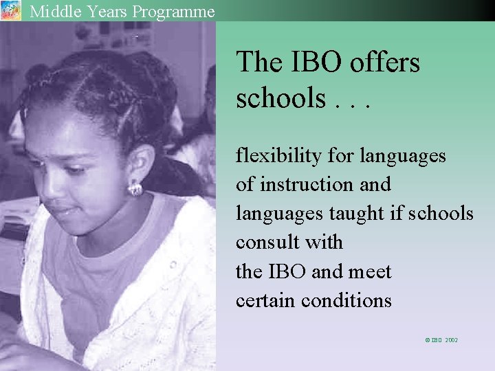 Middle Years Programme The IBO offers schools. . . flexibility for languages of instruction