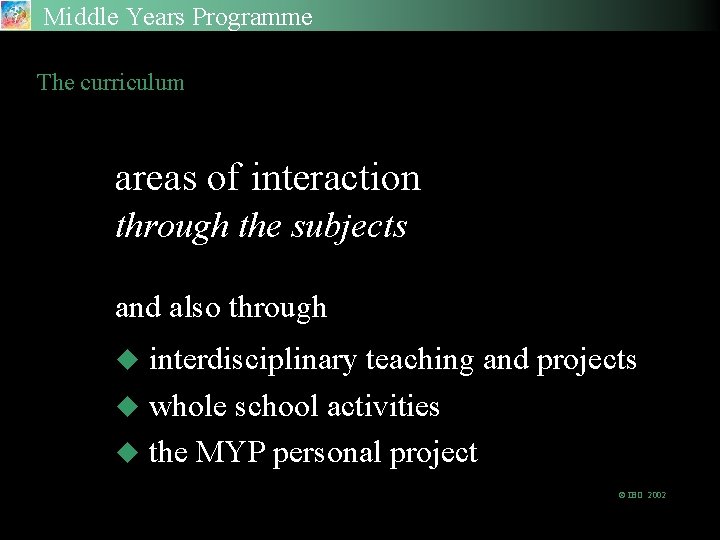 Middle Years Programme The curriculum areas of interaction through the subjects and also through