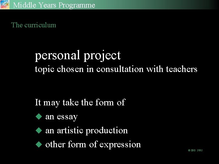 Middle Years Programme The curriculum personal project topic chosen in consultation with teachers It