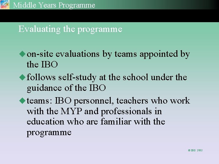 Middle Years Programme Evaluating the programme u on-site evaluations by teams appointed by the