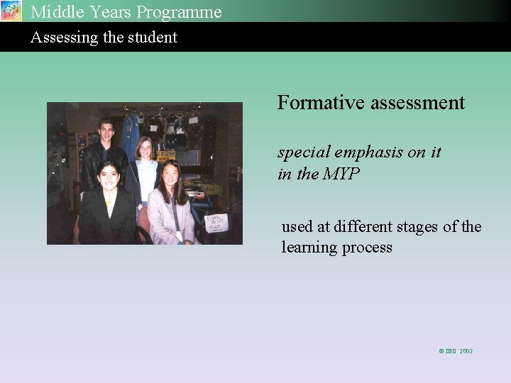 Middle Years Programme Assessing the student Formative assessment special emphasis on it in the