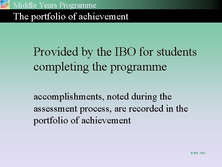 Middle Years Programme The portfolio of achievement Provided by the IBO for students completing